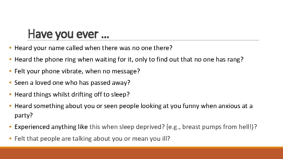 Have you ever … • Heard your name called when there was no one