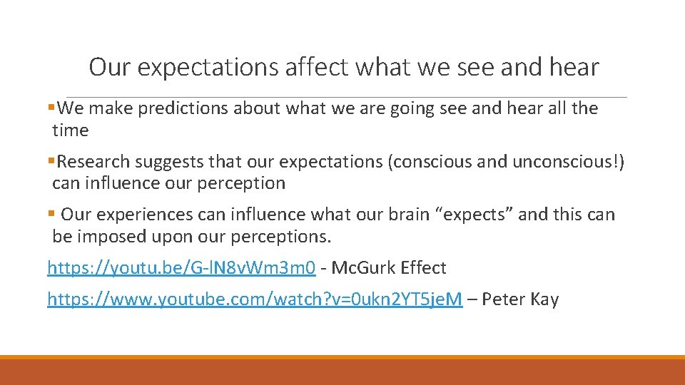 Our expectations affect what we see and hear §We make predictions about what we