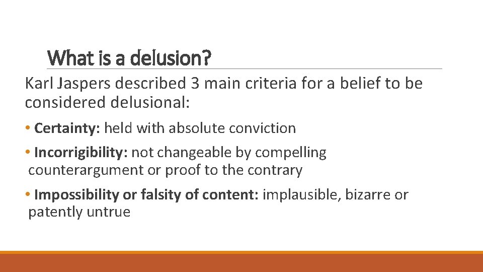 What is a delusion? Karl Jaspers described 3 main criteria for a belief to