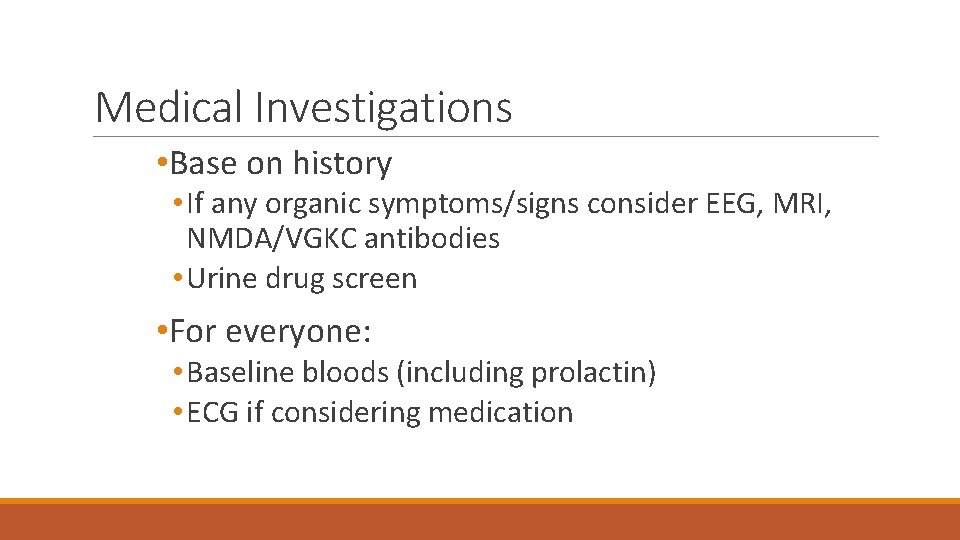 Medical Investigations • Base on history • If any organic symptoms/signs consider EEG, MRI,