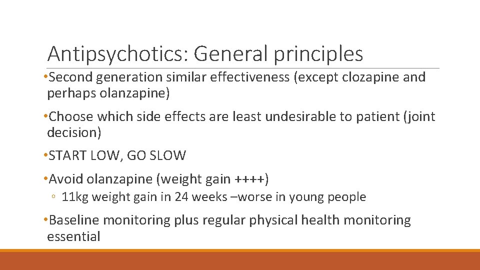 Antipsychotics: General principles • Second generation similar effectiveness (except clozapine and perhaps olanzapine) •