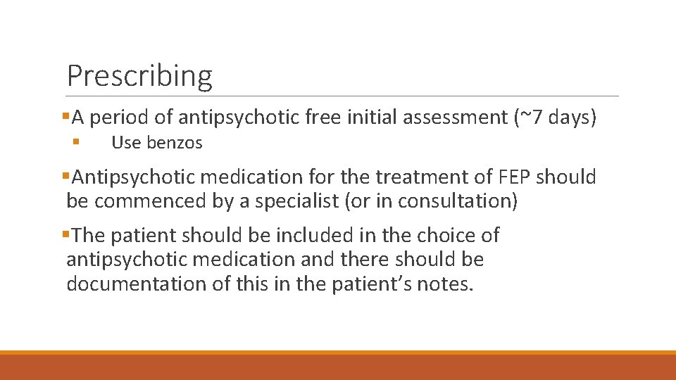 Prescribing §A period of antipsychotic free initial assessment (~7 days) § Use benzos §Antipsychotic