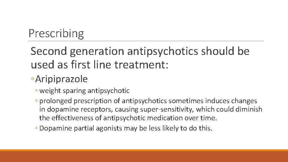 Prescribing Second generation antipsychotics should be used as first line treatment: ◦ Aripiprazole ◦