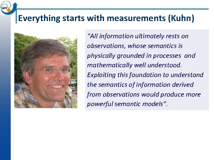 Everything starts with measurements (Kuhn) “All information ultimately rests on observations, whose semantics is