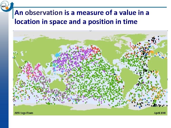 An observation is a measure of a value in a location in space and