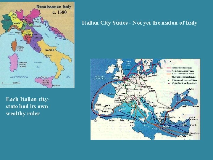 Italian City States - Not yet the nation of Italy Each Italian citystate had Italian City States - Not yet the nation of Italy Each Italian citystate had
