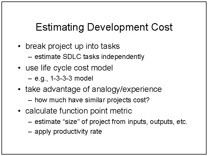 Estimating Development Cost • break project up into tasks – estimate SDLC tasks independently