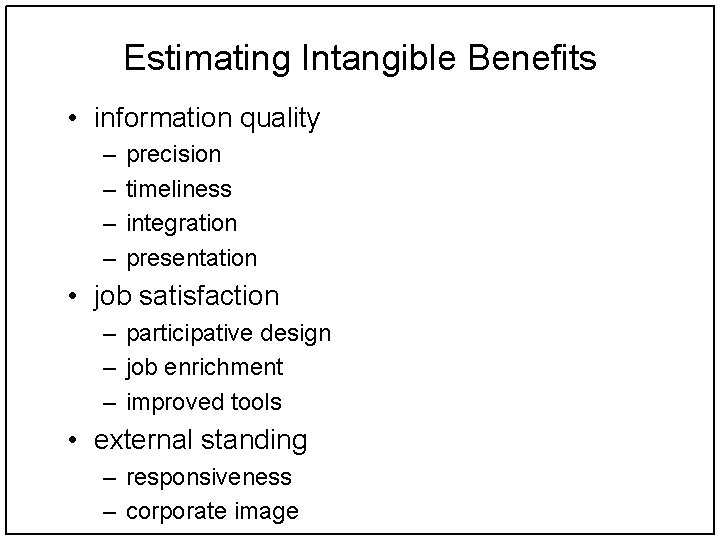 Estimating Intangible Benefits • information quality – – precision timeliness integration presentation • job