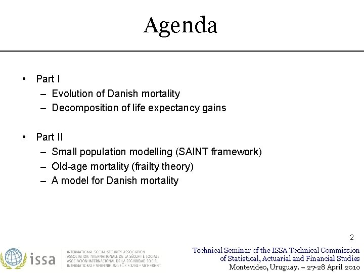 Agenda • Part I – Evolution of Danish mortality – Decomposition of life expectancy