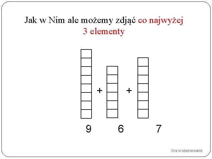 Jak w Nim ale możemy zdjąć co najwyżej 3 elementy + 9 + 6