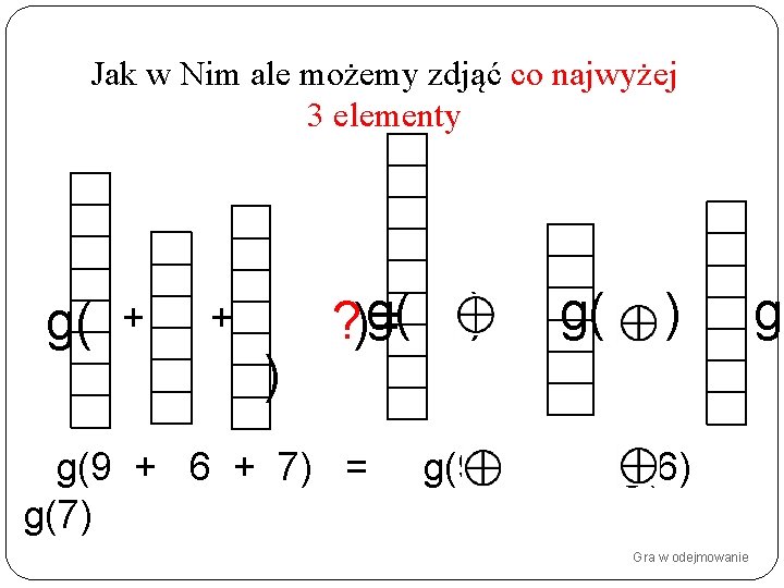 Jak w Nim ale możemy zdjąć co najwyżej 3 elementy g( + + )