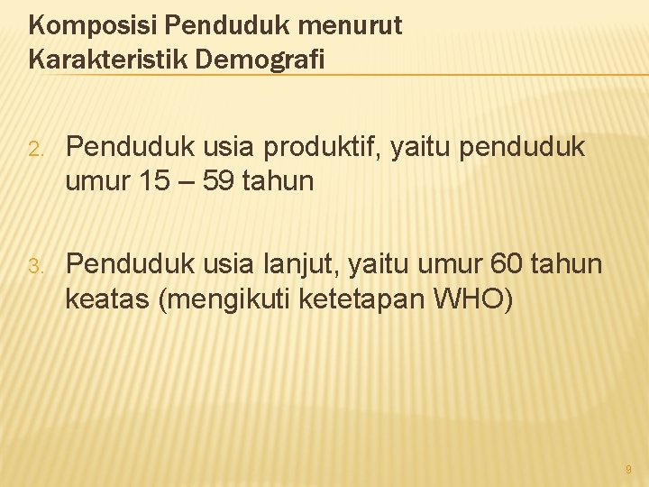Komposisi Penduduk menurut Karakteristik Demografi 2. Penduduk usia produktif, yaitu penduduk umur 15 –