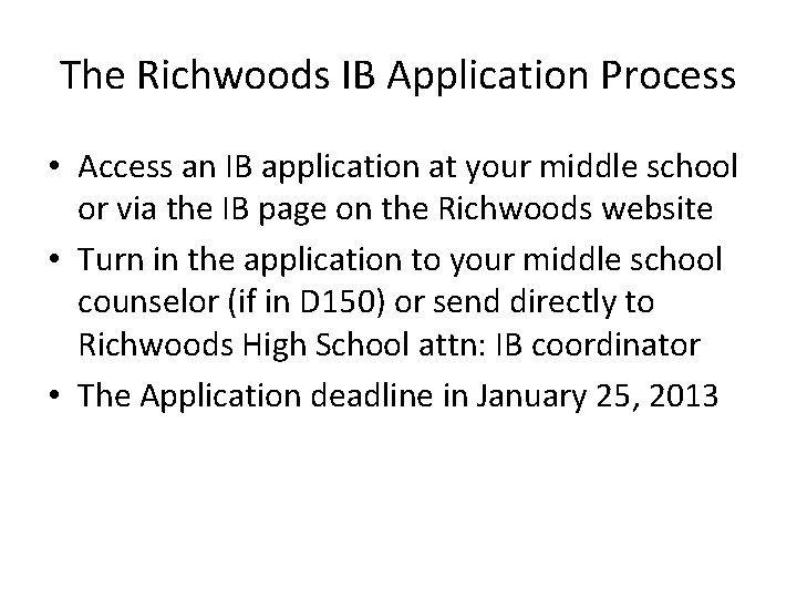 The Richwoods IB Application Process • Access an IB application at your middle school