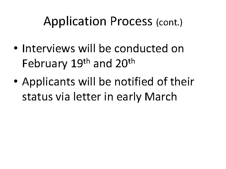 Application Process (cont. ) • Interviews will be conducted on February 19 th and