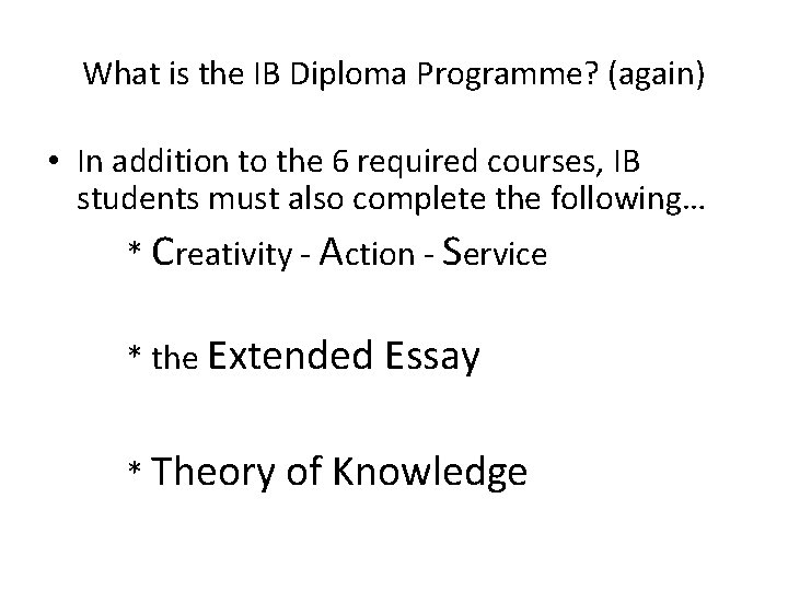 What is the IB Diploma Programme? (again) • In addition to the 6 required