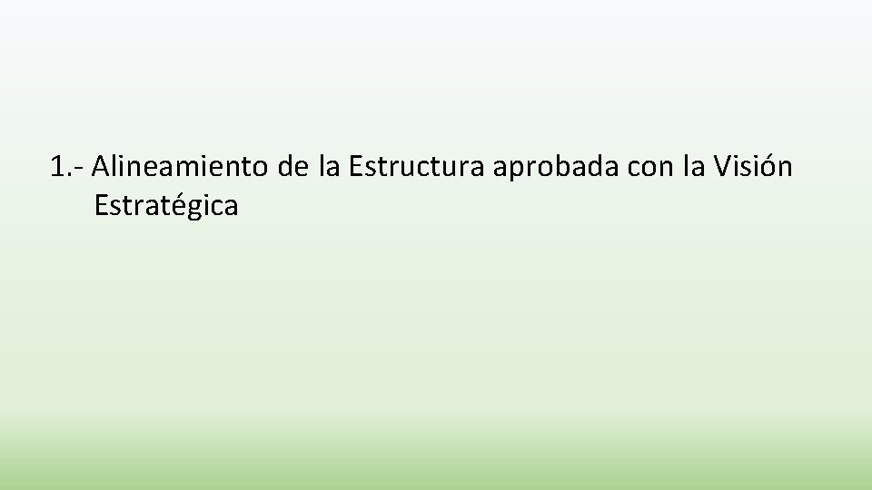 1. - Alineamiento de la Estructura aprobada con la Visión Estratégica 
