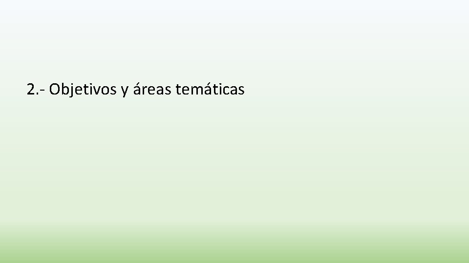 2. - Objetivos y áreas temáticas 
