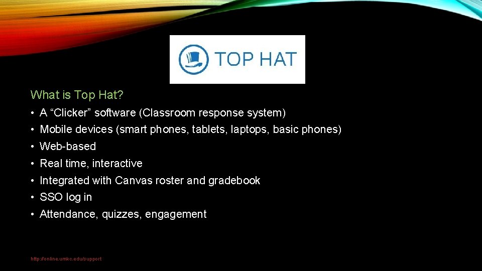 What is Top Hat? • A “Clicker” software (Classroom response system) • Mobile devices