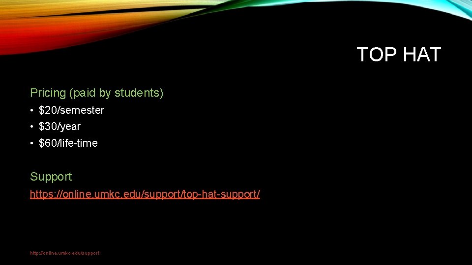 TOP HAT Pricing (paid by students) • $20/semester • $30/year • $60/life-time Support https: