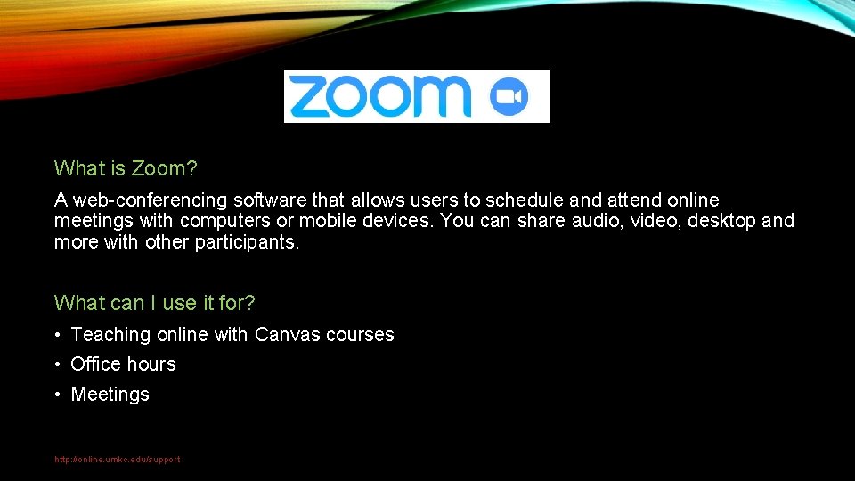 What is Zoom? A web-conferencing software that allows users to schedule and attend online