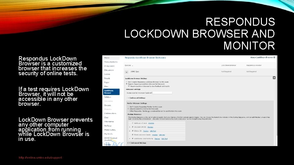 RESPONDUS LOCKDOWN BROWSER AND MONITOR Respondus Lock. Down Browser is a customized browser that