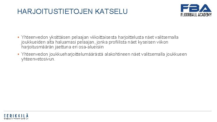 HARJOITUSTIETOJEN KATSELU • Yhteenvedon yksittäisen pelaajan viikoittaisesta harjoittelusta näet valitsemalla joukkueiden alta haluamasi pelaajan,