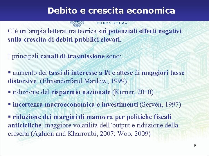 Debito e crescita economica C’è un’ampia letteratura teorica sui potenziali effetti negativi sulla crescita