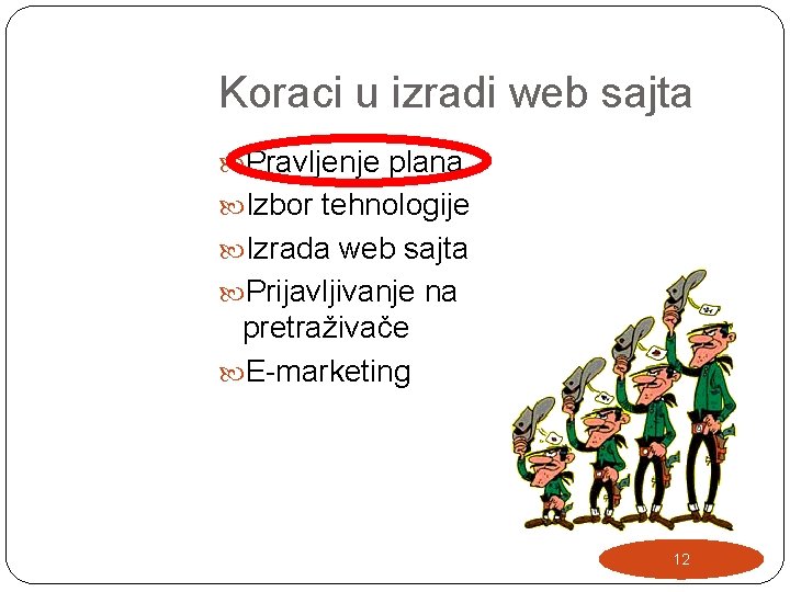 Koraci u izradi web sajta Pravljenje plana Izbor tehnologije Izrada web sajta Prijavljivanje na