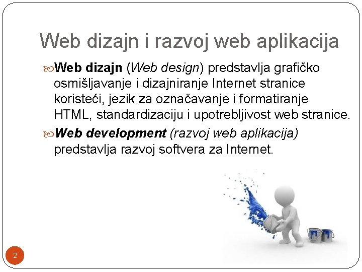 Web dizajn i razvoj web aplikacija Web dizajn (Web design) predstavlja grafičko osmišljavanje i