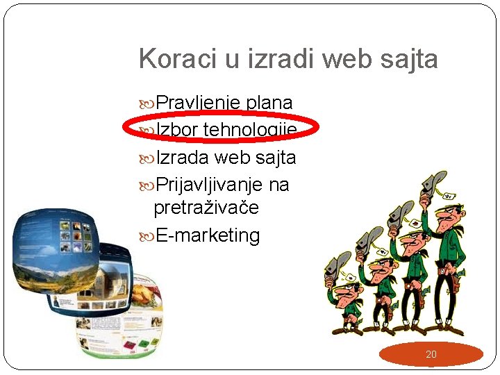 Koraci u izradi web sajta Pravljenje plana Izbor tehnologije Izrada web sajta Prijavljivanje na