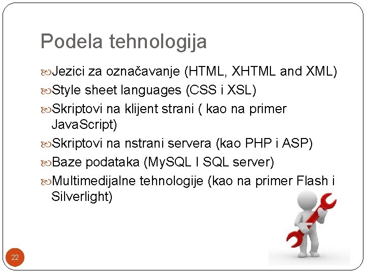 Podela tehnologija Jezici za označavanje (HTML, XHTML and XML) Style sheet languages (CSS i