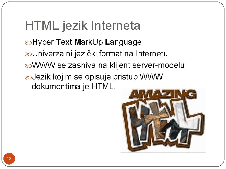 HTML jezik Interneta Hyper Text Mark. Up Language Univerzalni jezički format na Internetu WWW