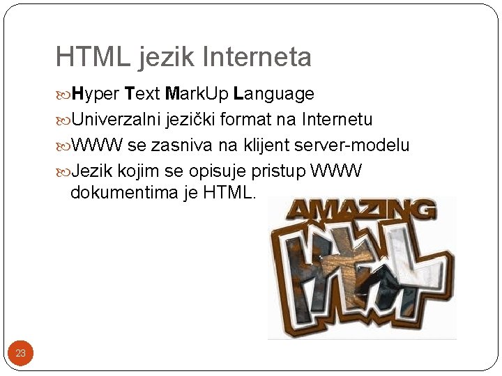 HTML jezik Interneta Hyper Text Mark. Up Language Univerzalni jezički format na Internetu WWW HTML jezik Interneta Hyper Text Mark. Up Language Univerzalni jezički format na Internetu WWW