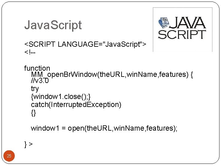 Java. Script <SCRIPT LANGUAGE="Java. Script"> <!-function MM_open. Br. Window(the. URL, win. Name, features) {