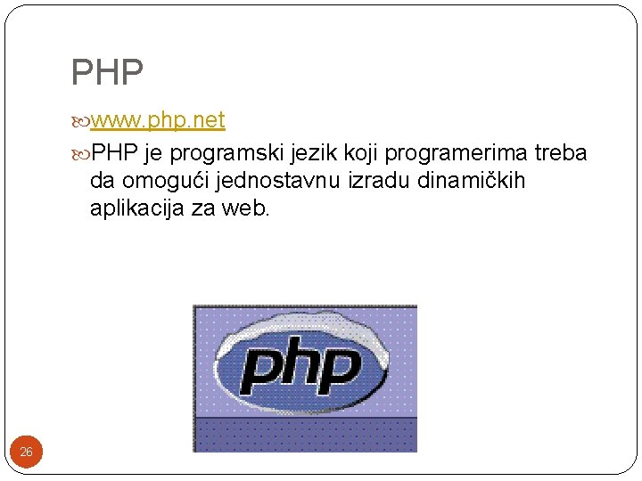 PHP www. php. net PHP je programski jezik koji programerima treba da omogući jednostavnu