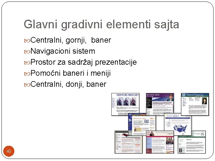 Glavni gradivni elementi sajta Centralni, gornji, baner Navigacioni sistem Prostor za sadržaj prezentacije Pomoćni Glavni gradivni elementi sajta Centralni, gornji, baner Navigacioni sistem Prostor za sadržaj prezentacije Pomoćni