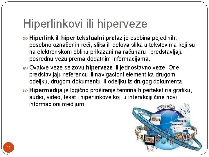 Hiperlinkovi ili hiperveze Hiperlink ili hiper tekstualni prelaz je osobina pojedinih, posebno označenih reči,