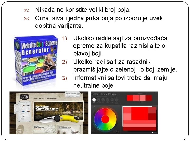 Nikada ne koristite veliki broj boja. Crna, siva i jedna jarka boja po izboru Nikada ne koristite veliki broj boja. Crna, siva i jedna jarka boja po izboru