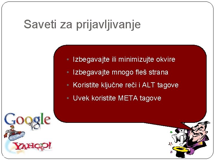Saveti za prijavljivanje • Izbegavajte ili minimizujte okvire • Izbegavajte mnogo fleš strana • Saveti za prijavljivanje • Izbegavajte ili minimizujte okvire • Izbegavajte mnogo fleš strana •
