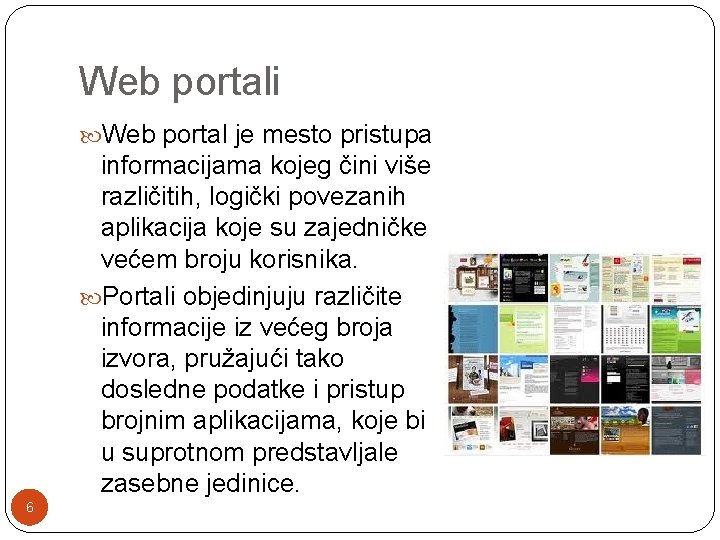 Web portali Web portal je mesto pristupa informacijama kojeg čini više različitih, logički povezanih Web portali Web portal je mesto pristupa informacijama kojeg čini više različitih, logički povezanih
