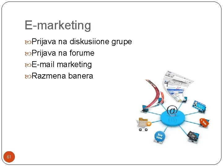 E-marketing Prijava na diskusiione grupe Prijava na forume E-mail marketing Razmena banera 61 