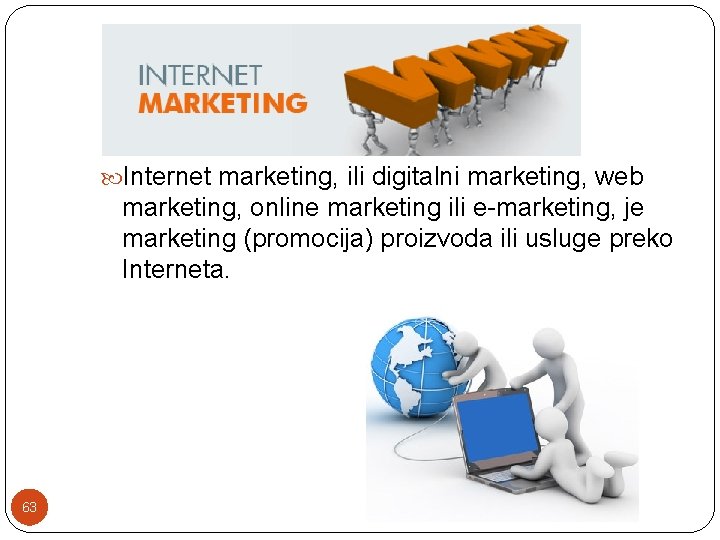  Internet marketing, ili digitalni marketing, web marketing, online marketing ili e-marketing, je marketing