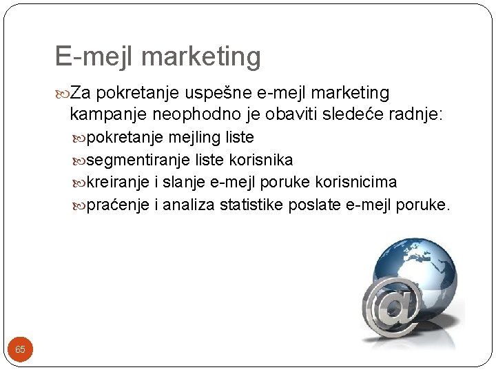 E-mejl marketing Za pokretanje uspešne e-mejl marketing kampanje neophodno je obaviti sledeće radnje: pokretanje