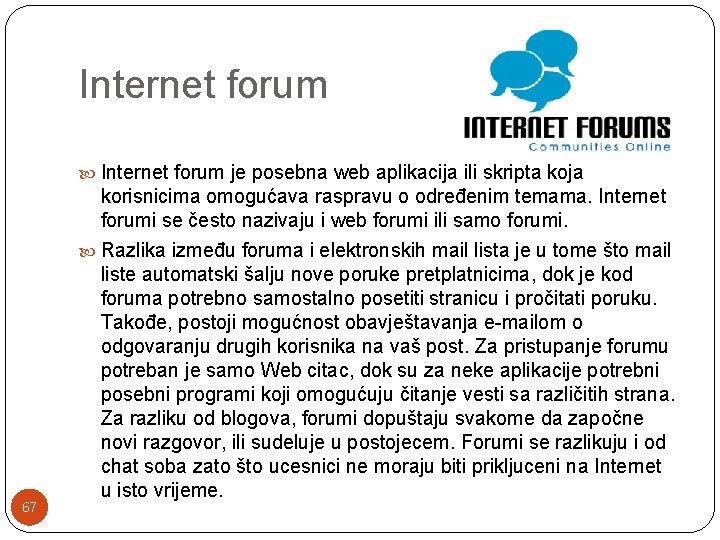 Internet forum je posebna web aplikacija ili skripta koja 67 korisnicima omogućava raspravu o