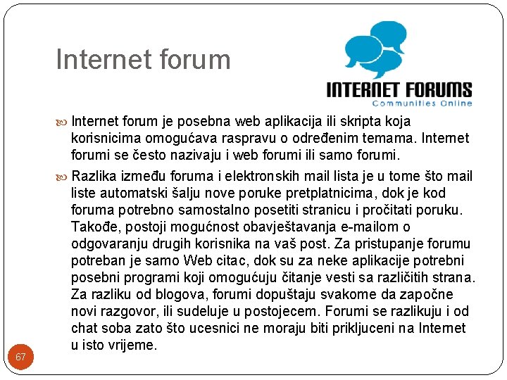 Internet forum je posebna web aplikacija ili skripta koja 67 korisnicima omogućava raspravu o Internet forum je posebna web aplikacija ili skripta koja 67 korisnicima omogućava raspravu o