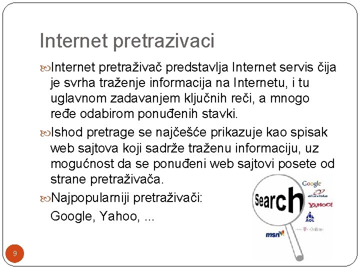 Internet pretrazivaci Internet pretraživač predstavlja Internet servis čija je svrha traženje informacija na Internetu,