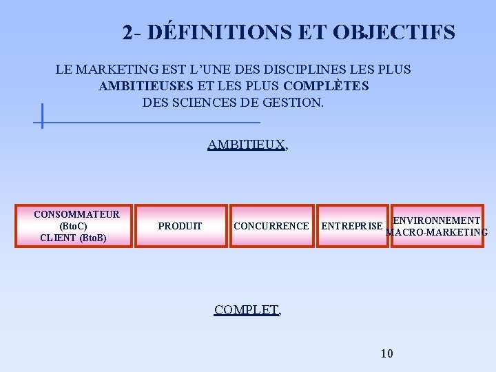 2 - DÉFINITIONS ET OBJECTIFS LE MARKETING EST L’UNE DES DISCIPLINES LES PLUS AMBITIEUSES