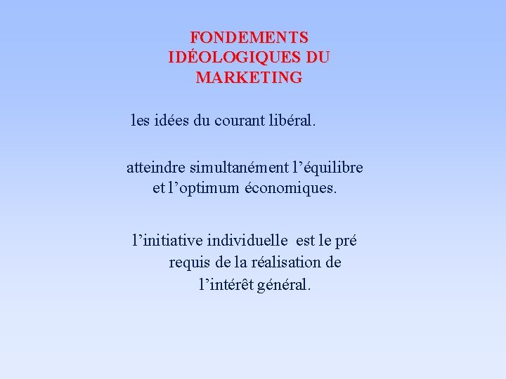 FONDEMENTS IDÉOLOGIQUES DU MARKETING les idées du courant libéral. atteindre simultanément l’équilibre et l’optimum