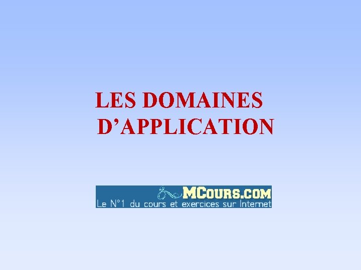 LES DOMAINES D’APPLICATION 
