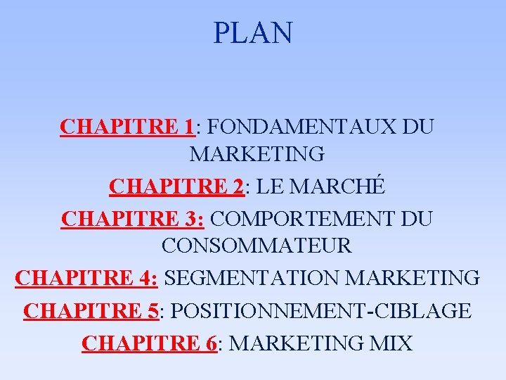 PLAN CHAPITRE 1: FONDAMENTAUX DU MARKETING CHAPITRE 2: LE MARCHÉ CHAPITRE 3: COMPORTEMENT DU